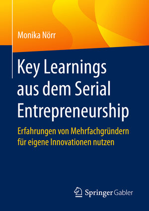 Buchcover Key Learnings aus dem Serial Entrepreneurship | Monika Nörr | EAN 9783658130831 | ISBN 3-658-13083-0 | ISBN 978-3-658-13083-1