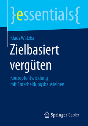 Buchcover Zielbasiert vergüten | Klaus Watzka | EAN 9783658131593 | ISBN 3-658-13159-4 | ISBN 978-3-658-13159-3