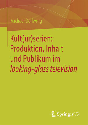Buchcover Kult(ur)serien: Produktion, Inhalt und Publikum im looking-glass television | Michael Dellwing | EAN 9783658131852 | ISBN 3-658-13185-3 | ISBN 978-3-658-13185-2
