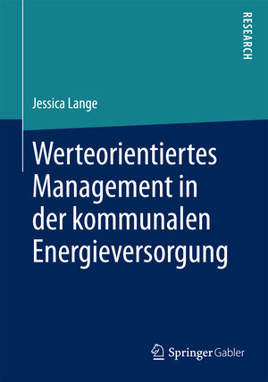 Buchcover Werteorientiertes Management in der kommunalen Energieversorgung | Jessica Lange | EAN 9783658132200 | ISBN 3-658-13220-5 | ISBN 978-3-658-13220-0
