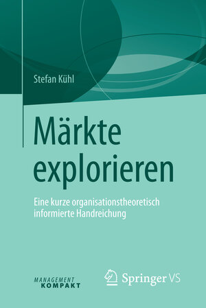 Buchcover Märkte explorieren | Stefan Kühl | EAN 9783658134259 | ISBN 3-658-13425-9 | ISBN 978-3-658-13425-9