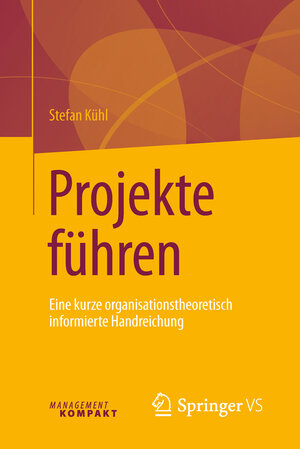 Buchcover Projekte führen | Stefan Kühl | EAN 9783658134266 | ISBN 3-658-13426-7 | ISBN 978-3-658-13426-6