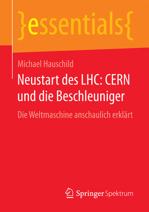 Buchcover Neustart des LHC: CERN und die Beschleuniger | Michael Hauschild | EAN 9783658134792 | ISBN 3-658-13479-8 | ISBN 978-3-658-13479-2
