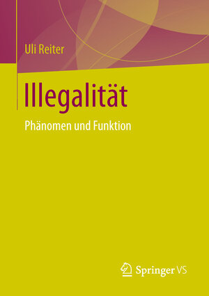 Buchcover Illegalität | Uli Reiter | EAN 9783658134952 | ISBN 3-658-13495-X | ISBN 978-3-658-13495-2