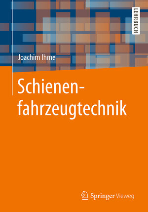 Buchcover Schienenfahrzeugtechnik | Joachim Ihme | EAN 9783658135416 | ISBN 3-658-13541-7 | ISBN 978-3-658-13541-6