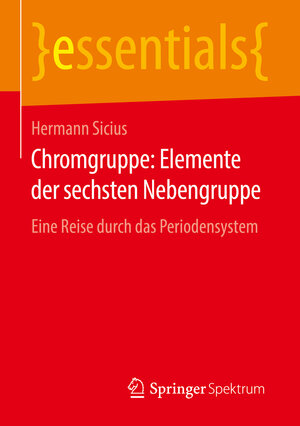 Buchcover Chromgruppe: Elemente der sechsten Nebengruppe | Hermann Sicius | EAN 9783658135430 | ISBN 3-658-13543-3 | ISBN 978-3-658-13543-0