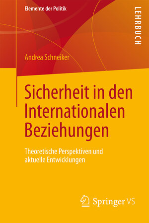 Buchcover Sicherheit in den Internationalen Beziehungen | Andrea Schneiker | EAN 9783658135768 | ISBN 3-658-13576-X | ISBN 978-3-658-13576-8