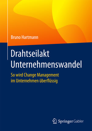 Buchcover Drahtseilakt Unternehmenswandel | Bruno Hartmann | EAN 9783658135829 | ISBN 3-658-13582-4 | ISBN 978-3-658-13582-9