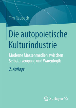 Buchcover Die autopoietische Kulturindustrie | Tim Raupach | EAN 9783658137052 | ISBN 3-658-13705-3 | ISBN 978-3-658-13705-2