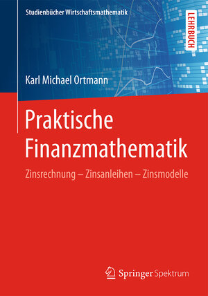 Buchcover Praktische Finanzmathematik | Karl Michael Ortmann | EAN 9783658138332 | ISBN 3-658-13833-5 | ISBN 978-3-658-13833-2