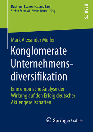 Buchcover Konglomerate Unternehmensdiversifikation | Mark Alexander Müller | EAN 9783658138424 | ISBN 3-658-13842-4 | ISBN 978-3-658-13842-4