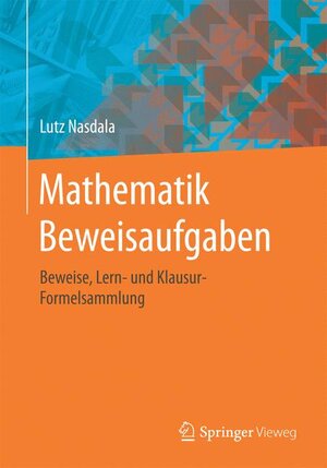 Buchcover Mathematik Beweisaufgaben | Lutz Nasdala | EAN 9783658139568 | ISBN 3-658-13956-0 | ISBN 978-3-658-13956-8