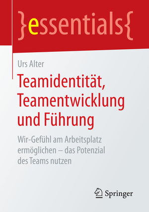 Buchcover Teamidentität, Teamentwicklung und Führung | Urs Alter | EAN 9783658139612 | ISBN 3-658-13961-7 | ISBN 978-3-658-13961-2