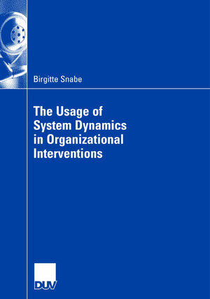 Buchcover The Usage of System Dynamics in Organizational Interventions | Birgitte Snabe | EAN 9783658140304 | ISBN 3-658-14030-5 | ISBN 978-3-658-14030-4