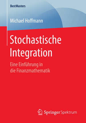 Buchcover Stochastische Integration | Michael Hoffmann | EAN 9783658141318 | ISBN 3-658-14131-X | ISBN 978-3-658-14131-8