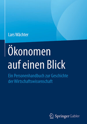 Buchcover Ökonomen auf einen Blick | Lars Wächter | EAN 9783658143077 | ISBN 3-658-14307-X | ISBN 978-3-658-14307-7