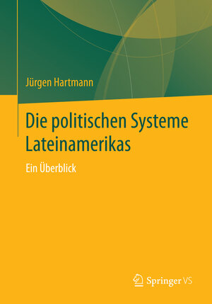 Buchcover Die politischen Systeme Lateinamerikas | Jürgen Hartmann | EAN 9783658143527 | ISBN 3-658-14352-5 | ISBN 978-3-658-14352-7