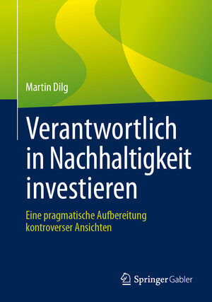 Buchcover Verantwortlich in Nachhaltigkeit investieren | Martin Dilg | EAN 9783658143589 | ISBN 3-658-14358-4 | ISBN 978-3-658-14358-9