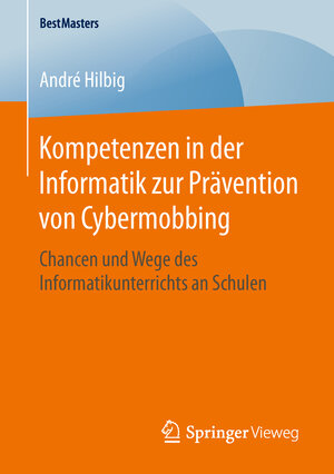 Buchcover Kompetenzen in der Informatik zur Prävention von Cybermobbing | André Hilbig | EAN 9783658143787 | ISBN 3-658-14378-9 | ISBN 978-3-658-14378-7