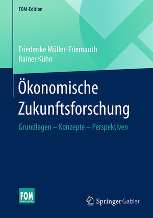 Buchcover Ökonomische Zukunftsforschung | Friederike Müller-Friemauth | EAN 9783658143909 | ISBN 3-658-14390-8 | ISBN 978-3-658-14390-9