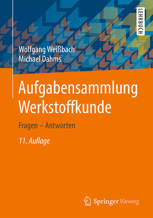 Buchcover Aufgabensammlung Werkstoffkunde | Wolfgang Weißbach | EAN 9783658144739 | ISBN 3-658-14473-4 | ISBN 978-3-658-14473-9