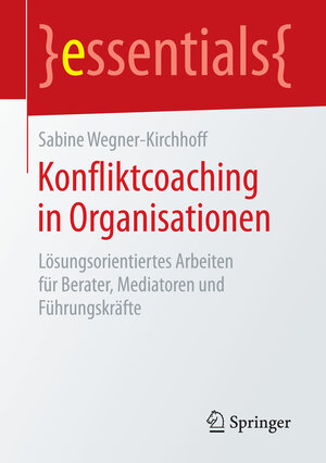Buchcover Konfliktcoaching in Organisationen | Sabine Wegner-Kirchhoff | EAN 9783658145071 | ISBN 3-658-14507-2 | ISBN 978-3-658-14507-1