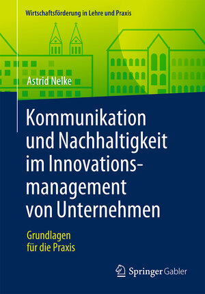 Buchcover Kommunikation und Nachhaltigkeit im Innovationsmanagement von Unternehmen | Astrid Nelke | EAN 9783658145798 | ISBN 3-658-14579-X | ISBN 978-3-658-14579-8