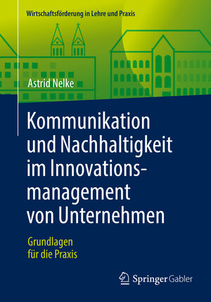 Buchcover Kommunikation und Nachhaltigkeit im Innovationsmanagement von Unternehmen | Astrid Nelke | EAN 9783658145804 | ISBN 3-658-14580-3 | ISBN 978-3-658-14580-4