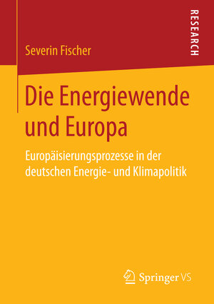 Buchcover Die Energiewende und Europa | Severin Fischer | EAN 9783658146245 | ISBN 3-658-14624-9 | ISBN 978-3-658-14624-5