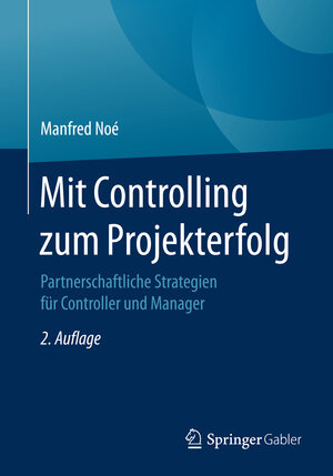 Buchcover Mit Controlling zum Projekterfolg | Manfred Noé | EAN 9783658147983 | ISBN 3-658-14798-9 | ISBN 978-3-658-14798-3