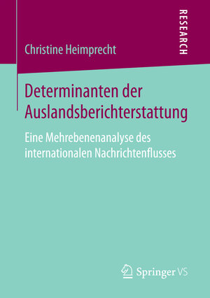 Buchcover Determinanten der Auslandsberichterstattung | Christine Heimprecht | EAN 9783658148201 | ISBN 3-658-14820-9 | ISBN 978-3-658-14820-1