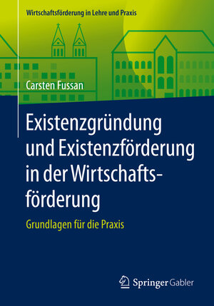 Buchcover Existenzgründung und Existenzförderung in der Wirtschaftsförderung | Carsten Fussan | EAN 9783658148430 | ISBN 3-658-14843-8 | ISBN 978-3-658-14843-0