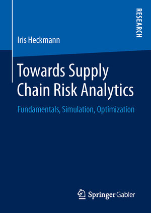Buchcover Towards Supply Chain Risk Analytics | Iris Heckmann | EAN 9783658148706 | ISBN 3-658-14870-5 | ISBN 978-3-658-14870-6