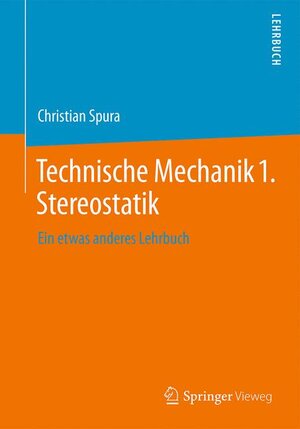 Buchcover Technische Mechanik 1. Stereostatik | Christian Spura | EAN 9783658149840 | ISBN 3-658-14984-1 | ISBN 978-3-658-14984-0