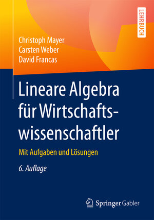 Buchcover Lineare Algebra für Wirtschaftswissenschaftler | Christoph Mayer | EAN 9783658149932 | ISBN 3-658-14993-0 | ISBN 978-3-658-14993-2
