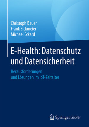 Buchcover E-Health: Datenschutz und Datensicherheit | Christoph Bauer | EAN 9783658150907 | ISBN 3-658-15090-4 | ISBN 978-3-658-15090-7