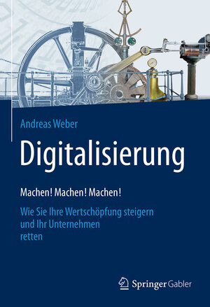 Buchcover Digitalisierung – Machen! Machen! Machen! | Andreas Weber | EAN 9783658151287 | ISBN 3-658-15128-5 | ISBN 978-3-658-15128-7