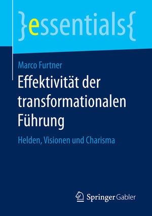 Buchcover Effektivität der transformationalen Führung | Marco Furtner | EAN 9783658153205 | ISBN 3-658-15320-2 | ISBN 978-3-658-15320-5