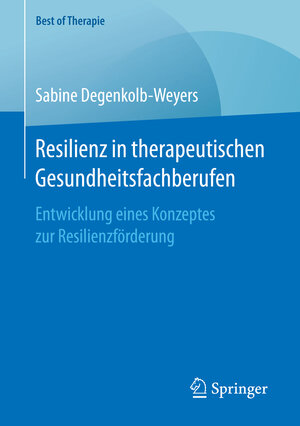 Buchcover Resilienz in therapeutischen Gesundheitsfachberufen | Sabine Degenkolb-Weyers | EAN 9783658154240 | ISBN 3-658-15424-1 | ISBN 978-3-658-15424-0