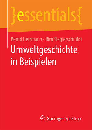 Buchcover Umweltgeschichte in Beispielen | Bernd Herrmann | EAN 9783658154325 | ISBN 3-658-15432-2 | ISBN 978-3-658-15432-5