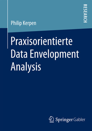Buchcover Praxisorientierte Data Envelopment Analysis | Philip Kerpen | EAN 9783658154592 | ISBN 3-658-15459-4 | ISBN 978-3-658-15459-2