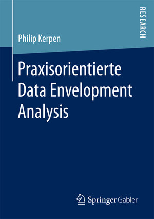 Buchcover Praxisorientierte Data Envelopment Analysis | Philip Kerpen | EAN 9783658154608 | ISBN 3-658-15460-8 | ISBN 978-3-658-15460-8