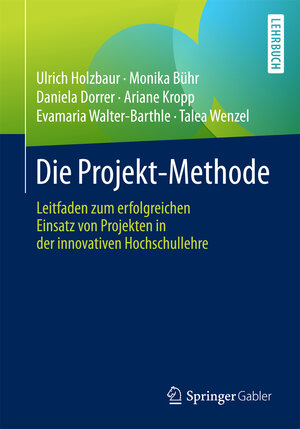 Buchcover Die Projekt-Methode | Ulrich Holzbaur | EAN 9783658154615 | ISBN 3-658-15461-6 | ISBN 978-3-658-15461-5