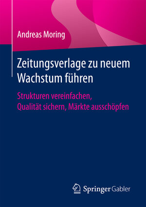 Buchcover Zeitungsverlage zu neuem Wachstum führen | Andreas Moring | EAN 9783658155681 | ISBN 3-658-15568-X | ISBN 978-3-658-15568-1