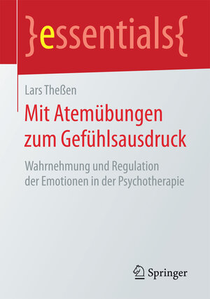 Buchcover Mit Atemübungen zum Gefühlsausdruck | Lars Theßen | EAN 9783658157081 | ISBN 3-658-15708-9 | ISBN 978-3-658-15708-1