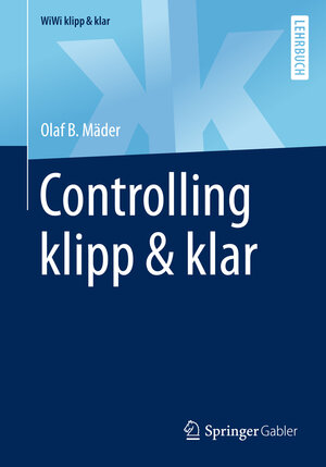 Buchcover Controlling klipp & klar | Olaf B. Mäder | EAN 9783658157470 | ISBN 3-658-15747-X | ISBN 978-3-658-15747-0