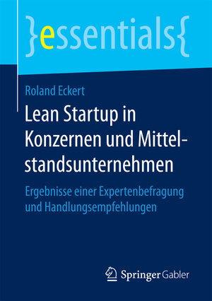 Buchcover Lean Startup in Konzernen und Mittelstandsunternehmen | Roland Eckert | EAN 9783658157746 | ISBN 3-658-15774-7 | ISBN 978-3-658-15774-6