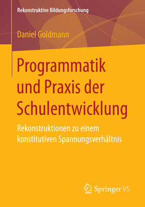 Buchcover Programmatik und Praxis der Schulentwicklung | Daniel Goldmann | EAN 9783658157791 | ISBN 3-658-15779-8 | ISBN 978-3-658-15779-1