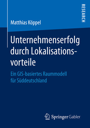Buchcover Unternehmenserfolg durch Lokalisationsvorteile | Matthias Köppel | EAN 9783658158217 | ISBN 3-658-15821-2 | ISBN 978-3-658-15821-7