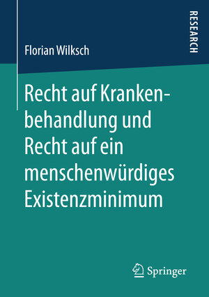 Buchcover Recht auf Krankenbehandlung und Recht auf ein menschenwürdiges Existenzminimum | Florian Wilksch | EAN 9783658158453 | ISBN 3-658-15845-X | ISBN 978-3-658-15845-3